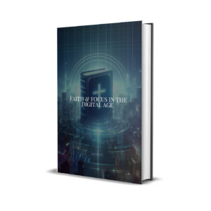 faith & focus in the digital age